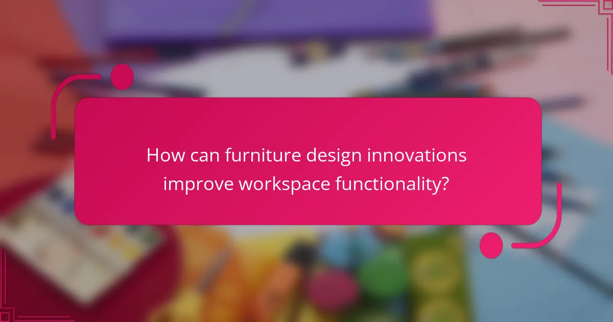 How can furniture design innovations improve workspace functionality?