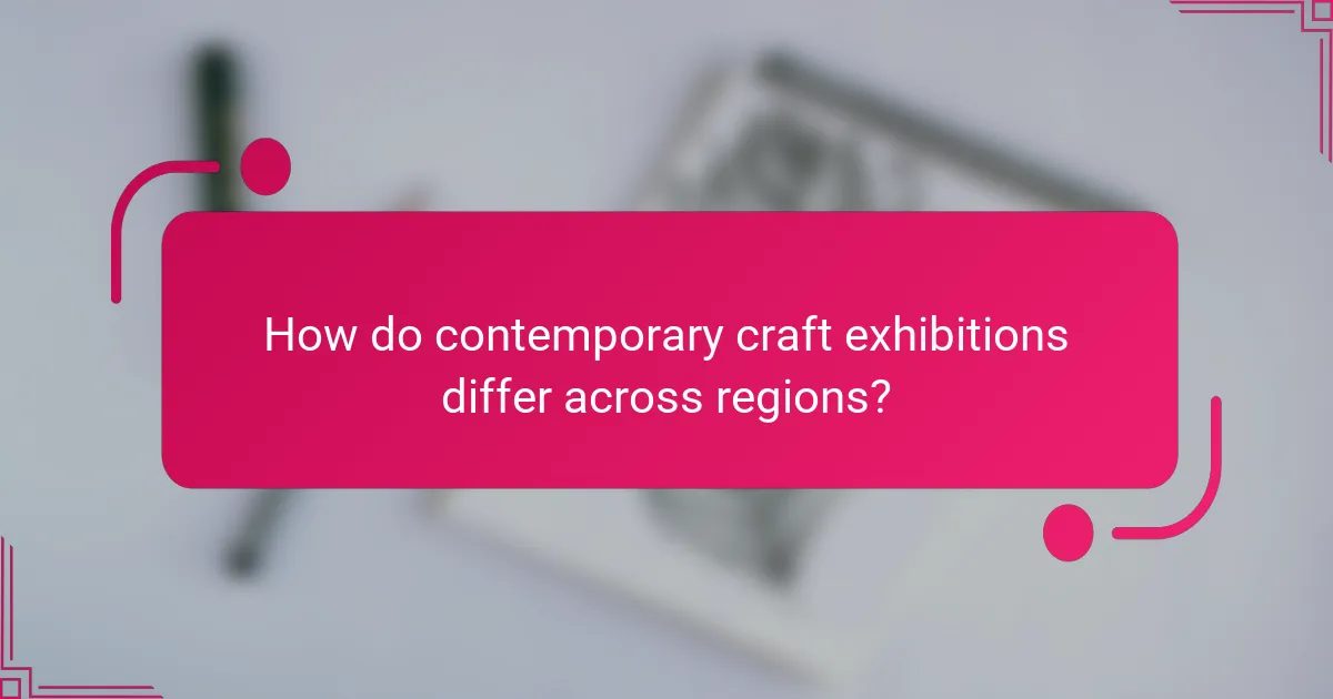 How do contemporary craft exhibitions differ across regions?