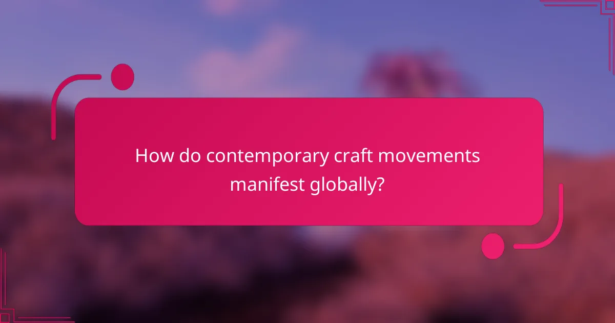 How do contemporary craft movements manifest globally?
