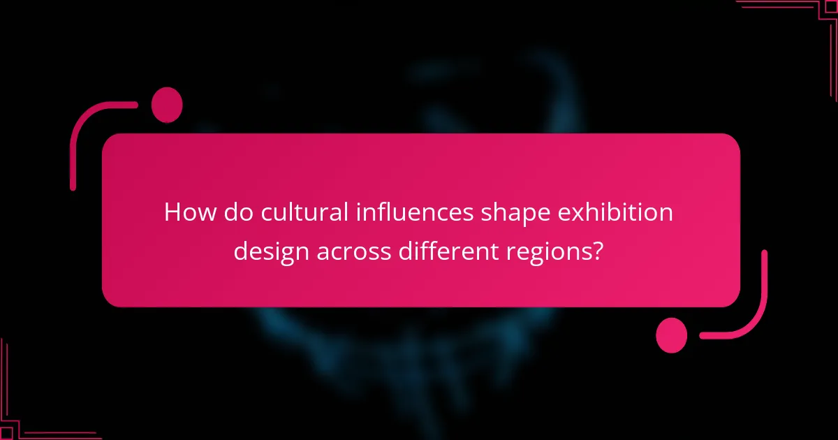 How do cultural influences shape exhibition design across different regions?