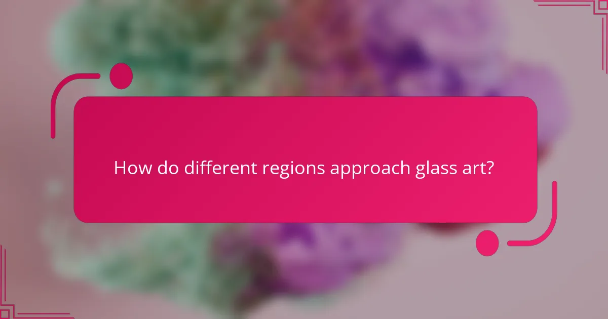 How do different regions approach glass art?