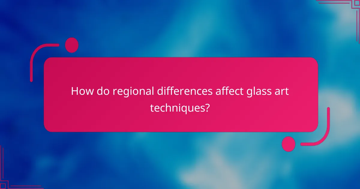 How do regional differences affect glass art techniques?