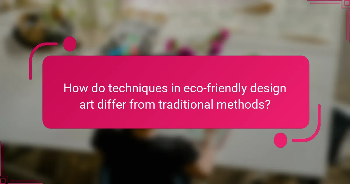 How do techniques in eco-friendly design art differ from traditional methods?