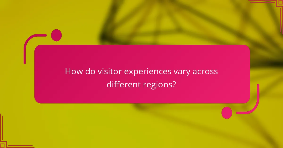How do visitor experiences vary across different regions?