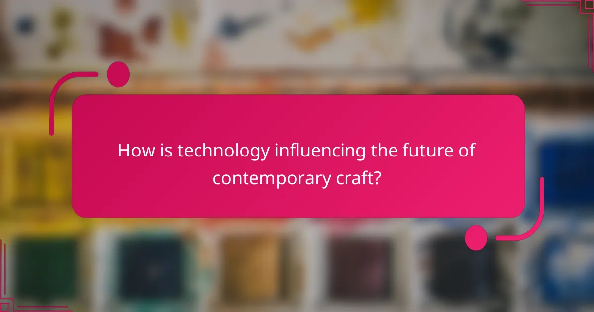 How is technology influencing the future of contemporary craft?