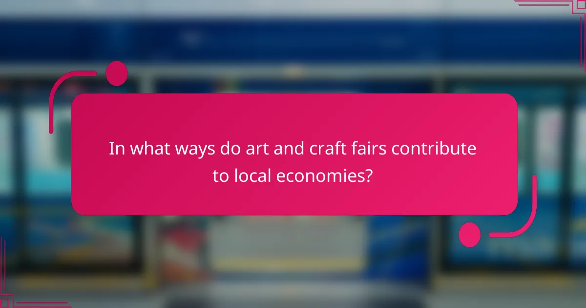 In what ways do art and craft fairs contribute to local economies?