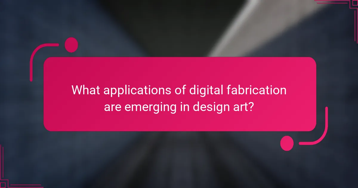 What applications of digital fabrication are emerging in design art?