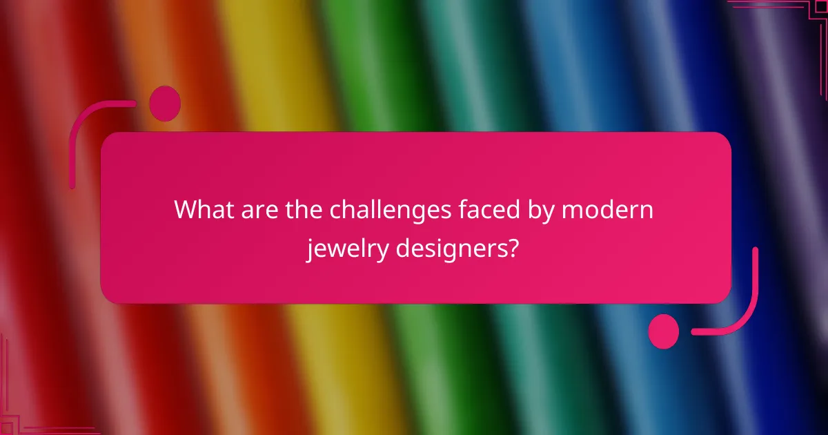 What are the challenges faced by modern jewelry designers?