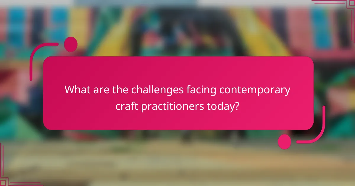 What are the challenges facing contemporary craft practitioners today?