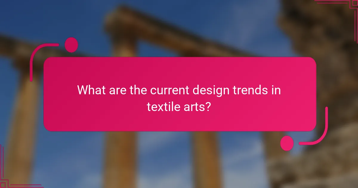 What are the current design trends in textile arts?