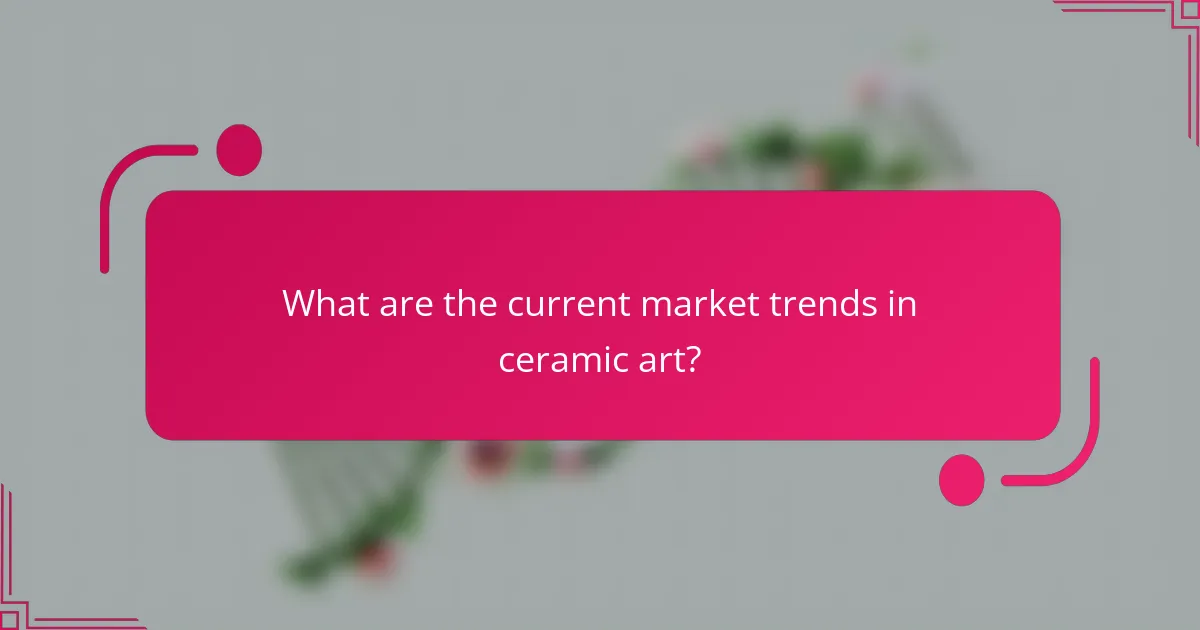 What are the current market trends in ceramic art?