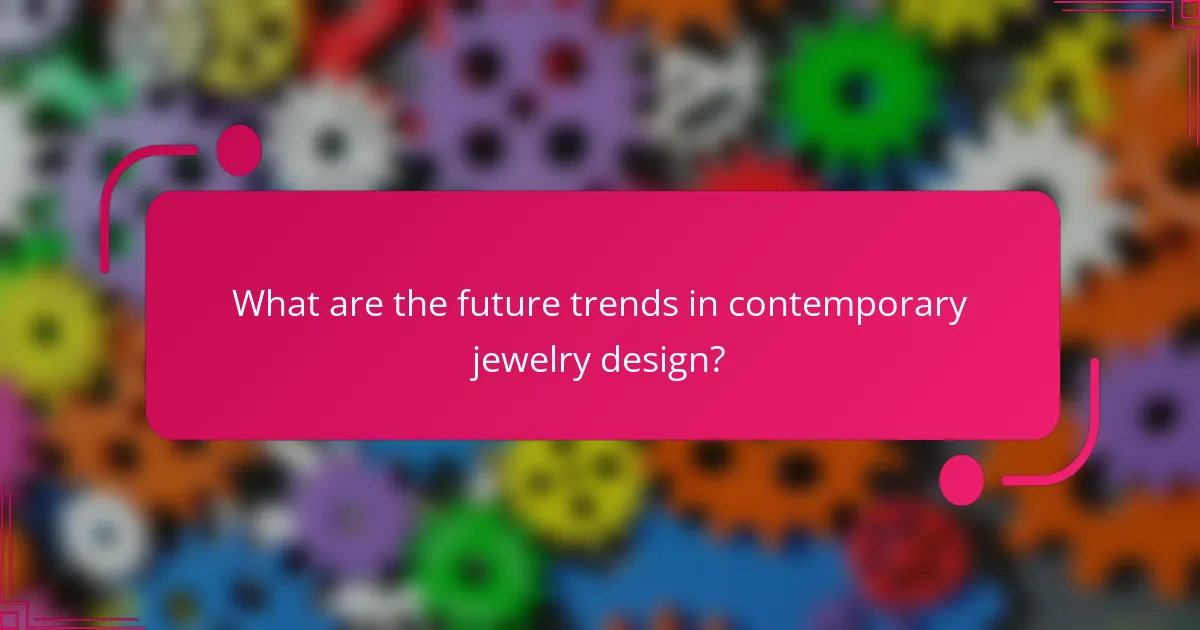 What are the future trends in contemporary jewelry design?