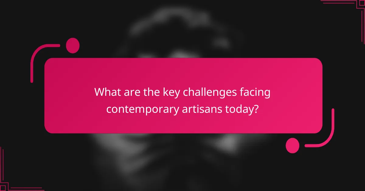 What are the key challenges facing contemporary artisans today?