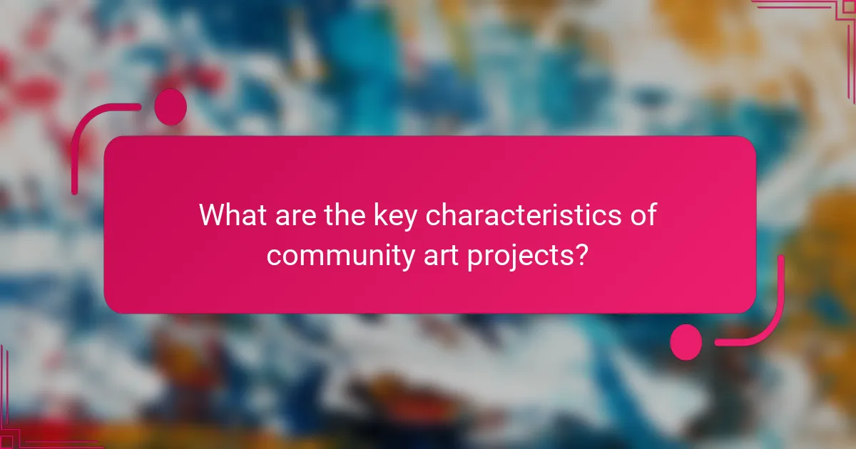 What are the key characteristics of community art projects?