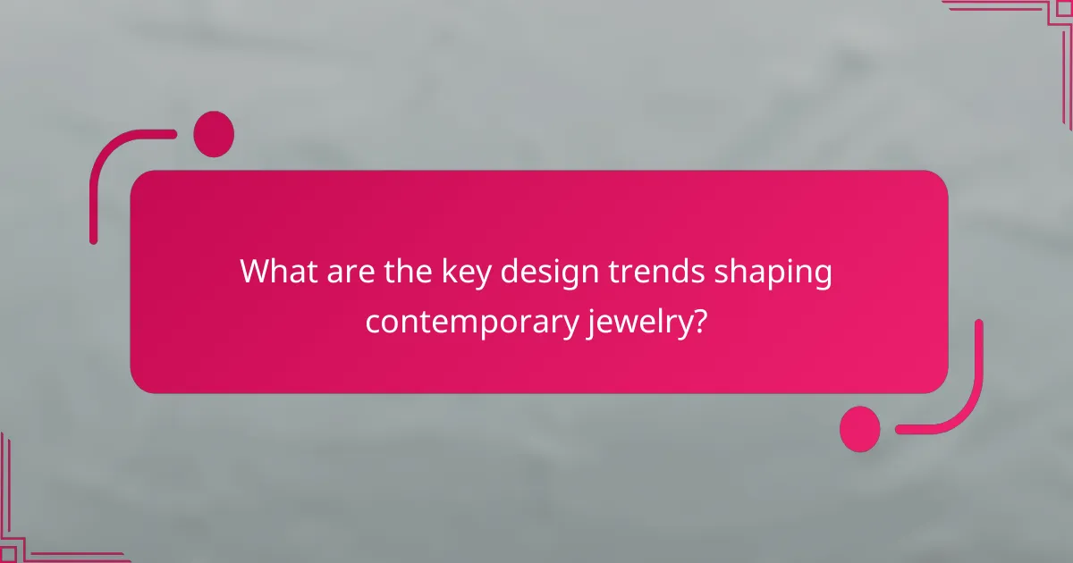 What are the key design trends shaping contemporary jewelry?