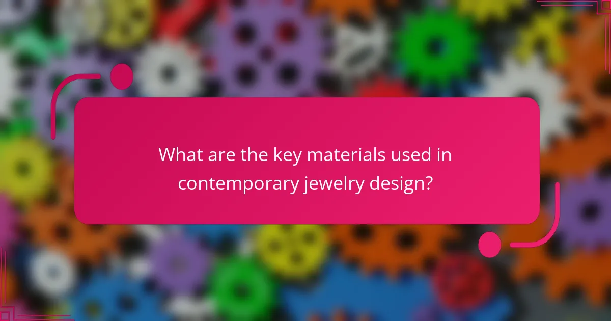 What are the key materials used in contemporary jewelry design?