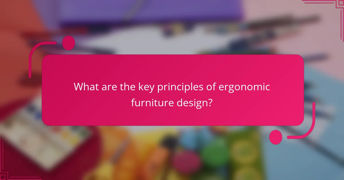 What are the key principles of ergonomic furniture design?