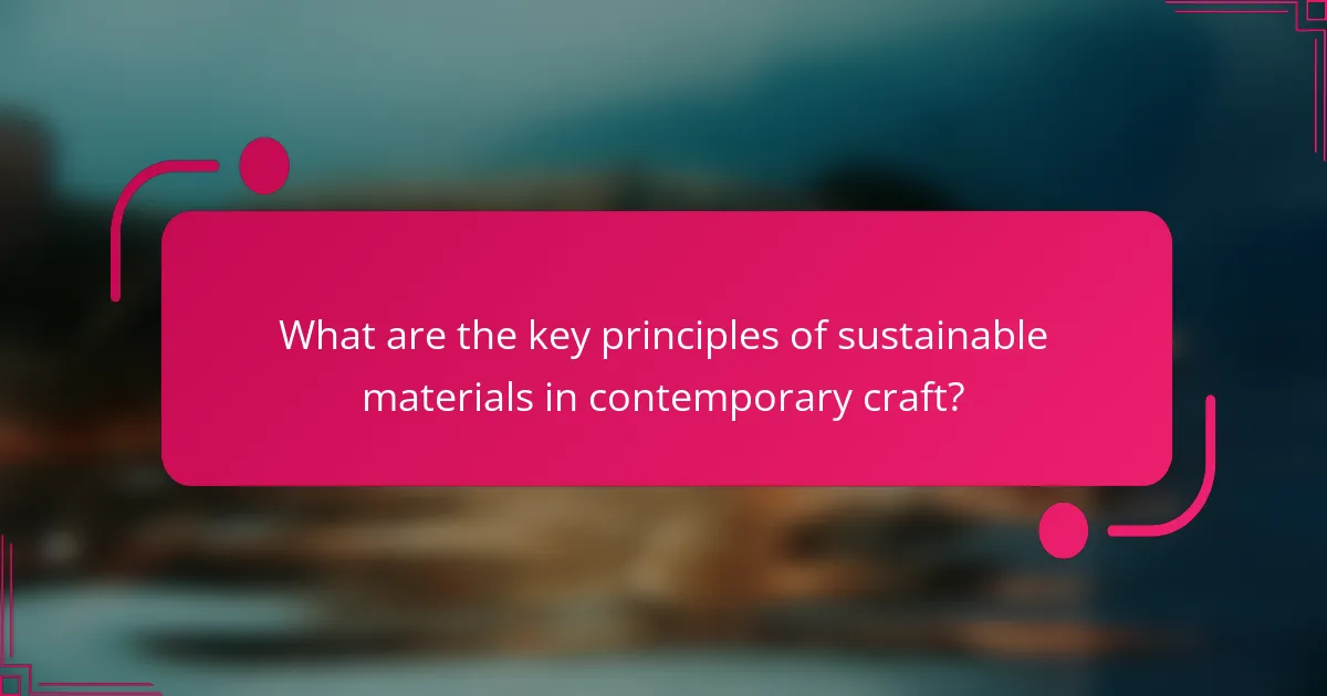 What are the key principles of sustainable materials in contemporary craft?