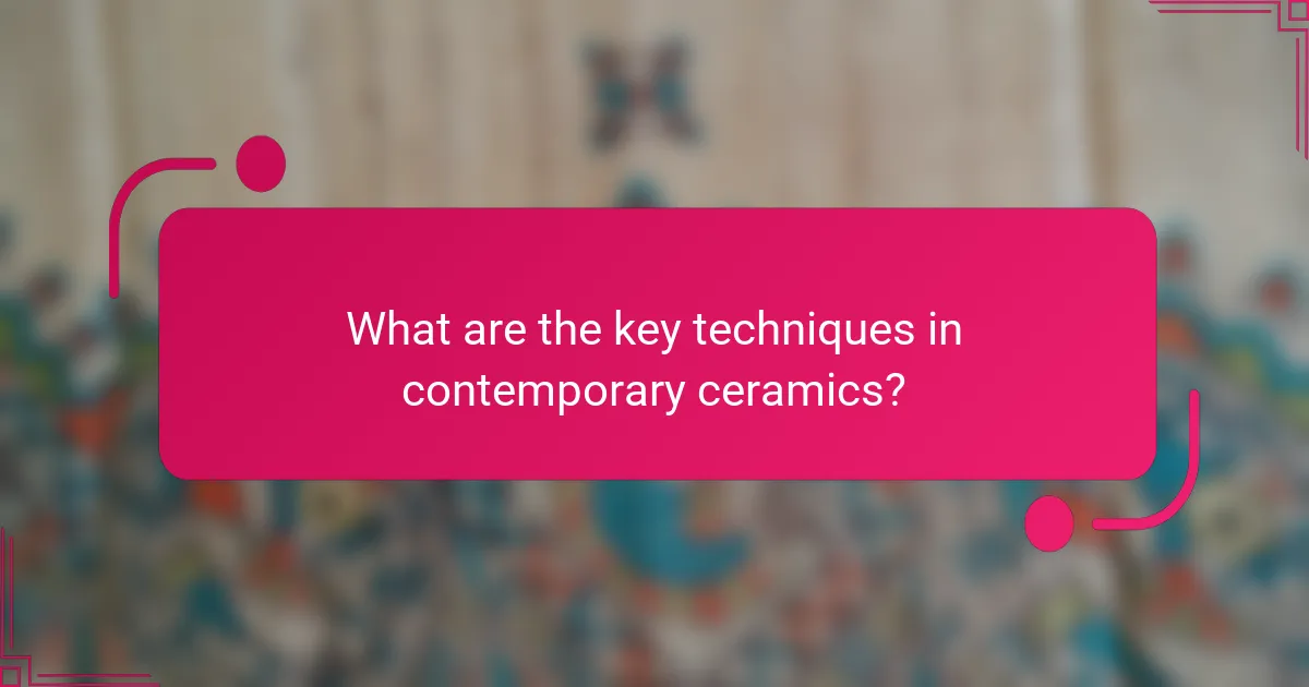 What are the key techniques in contemporary ceramics?