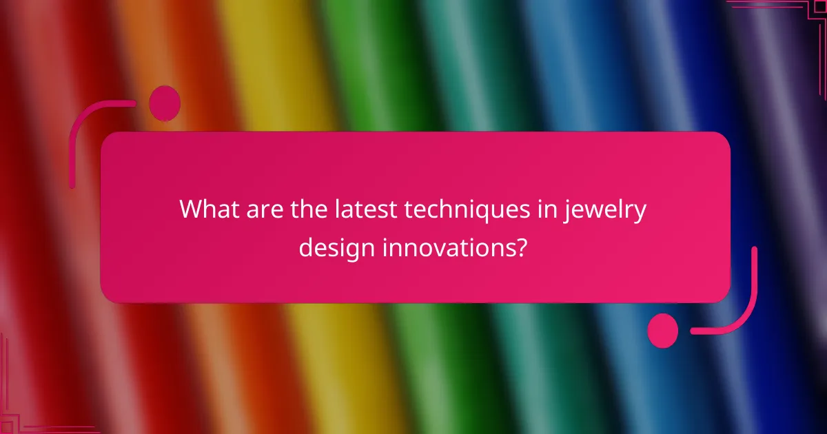What are the latest techniques in jewelry design innovations?