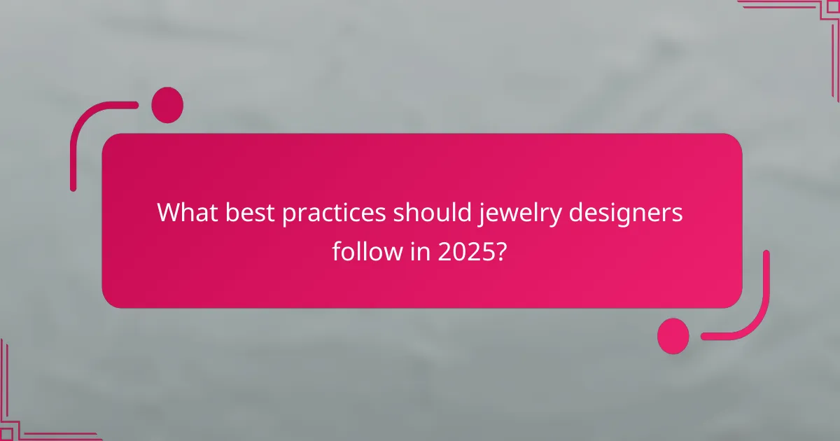 What best practices should jewelry designers follow in 2025?