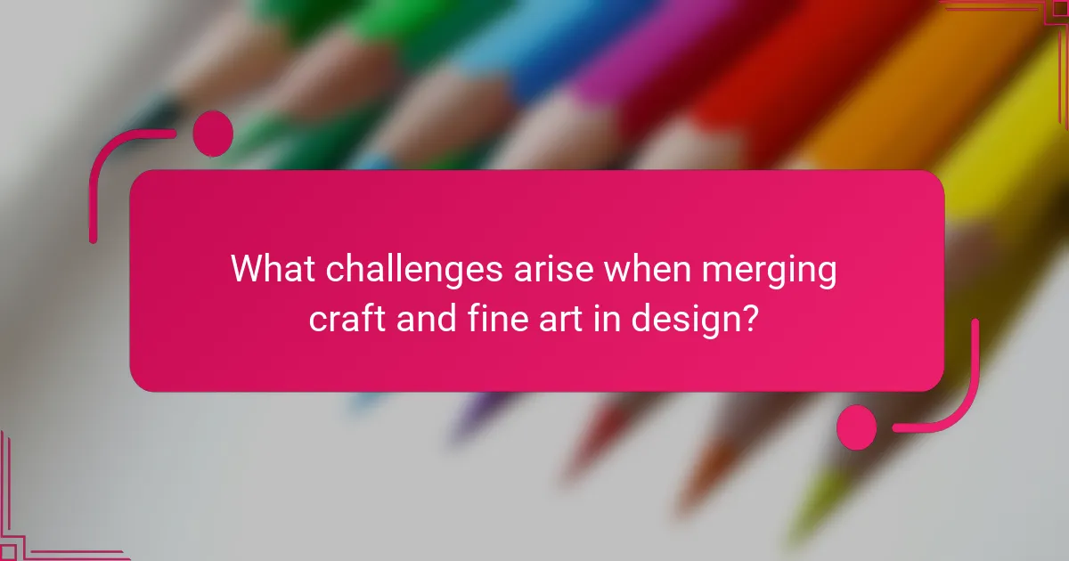 What challenges arise when merging craft and fine art in design?