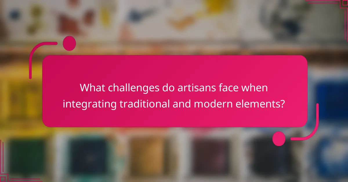 What challenges do artisans face when integrating traditional and modern elements?