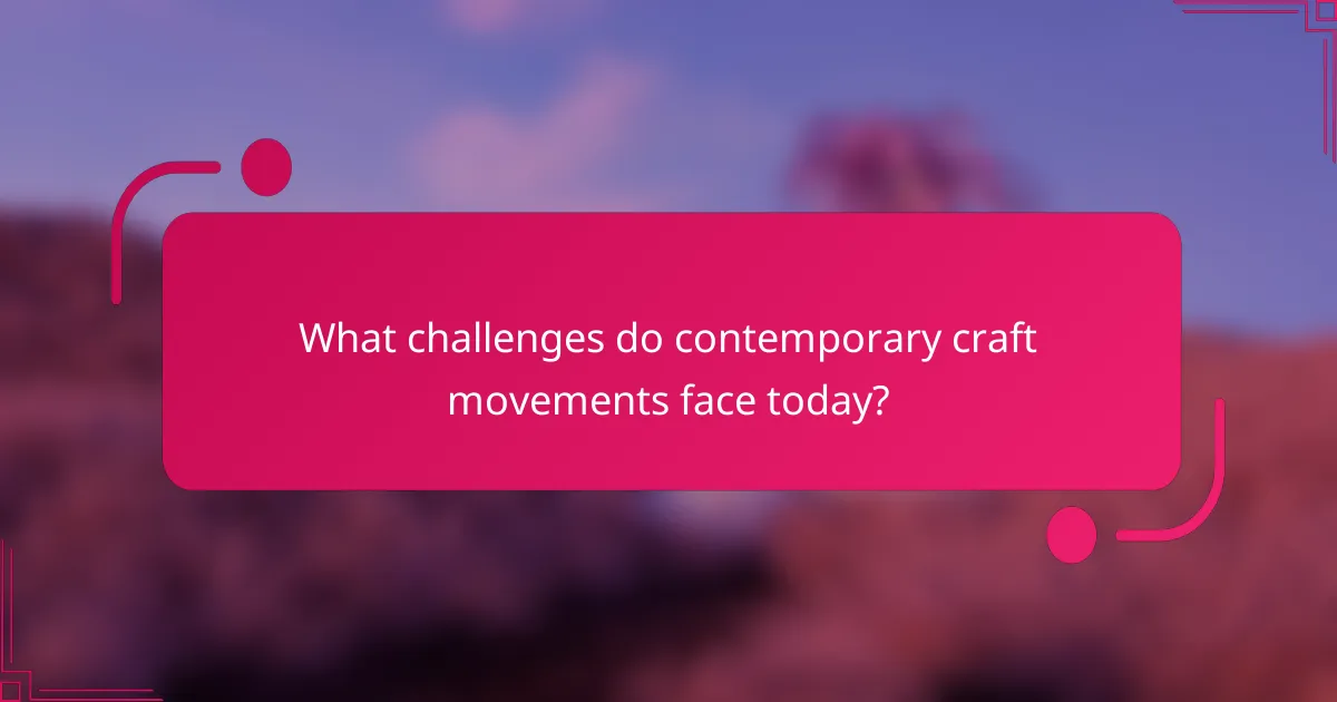 What challenges do contemporary craft movements face today?