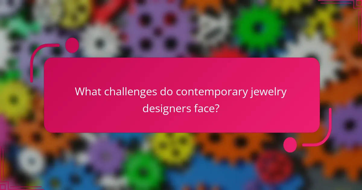 What challenges do contemporary jewelry designers face?