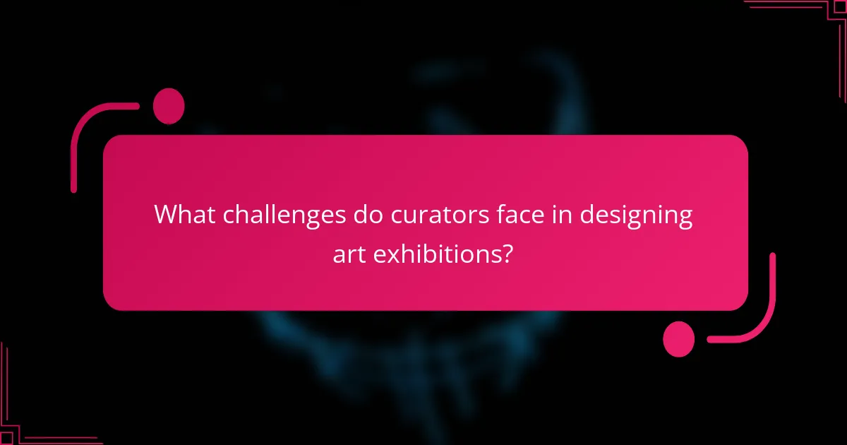 What challenges do curators face in designing art exhibitions?