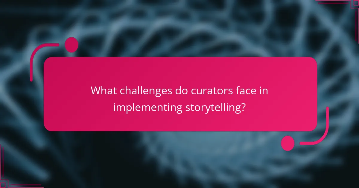 What challenges do curators face in implementing storytelling?