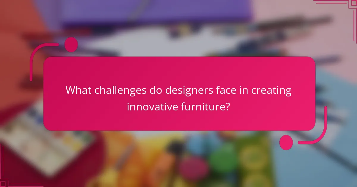 What challenges do designers face in creating innovative furniture?