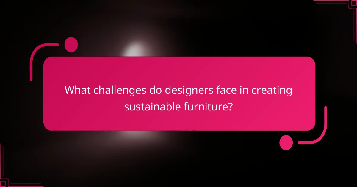 What challenges do designers face in creating sustainable furniture?