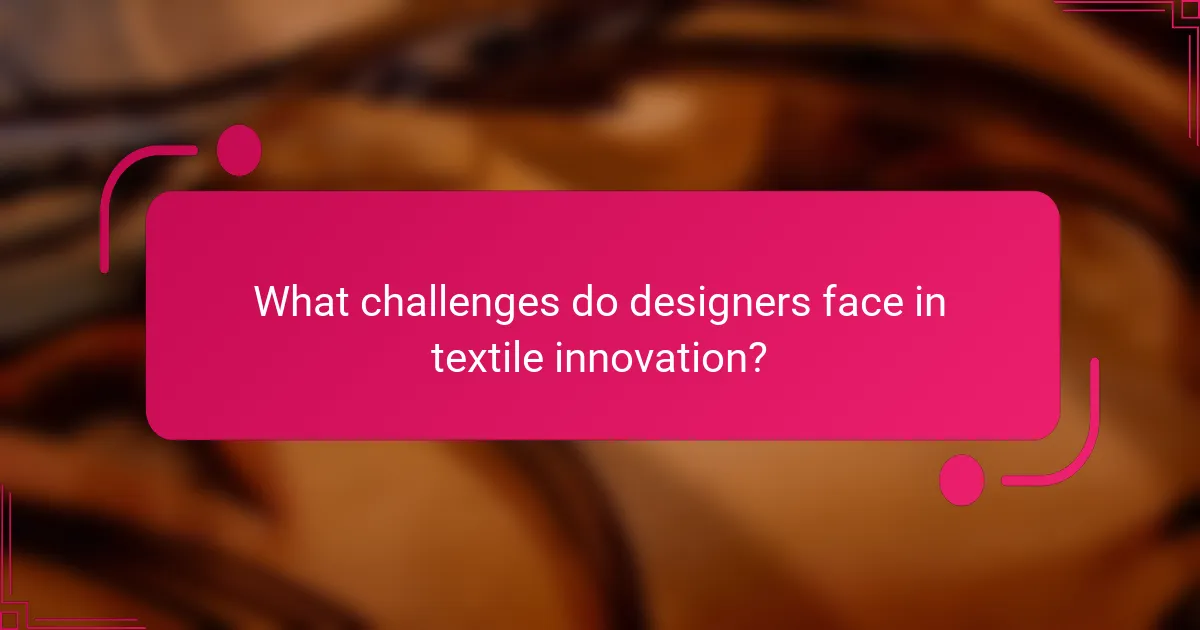 What challenges do designers face in textile innovation?