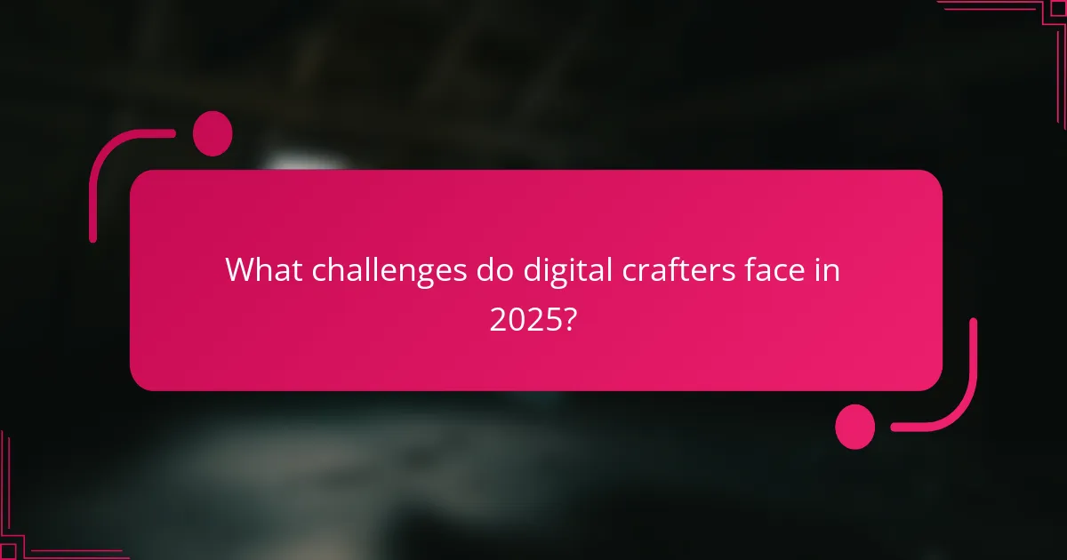 What challenges do digital crafters face in 2025?