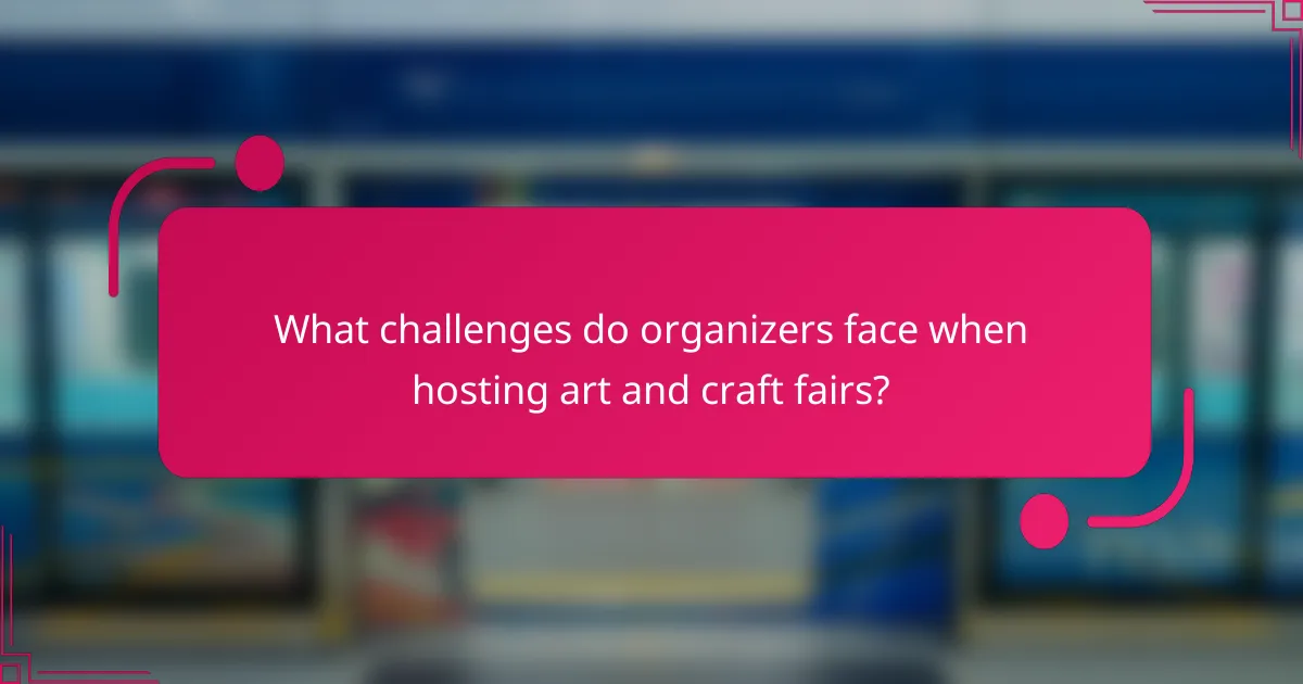 What challenges do organizers face when hosting art and craft fairs?