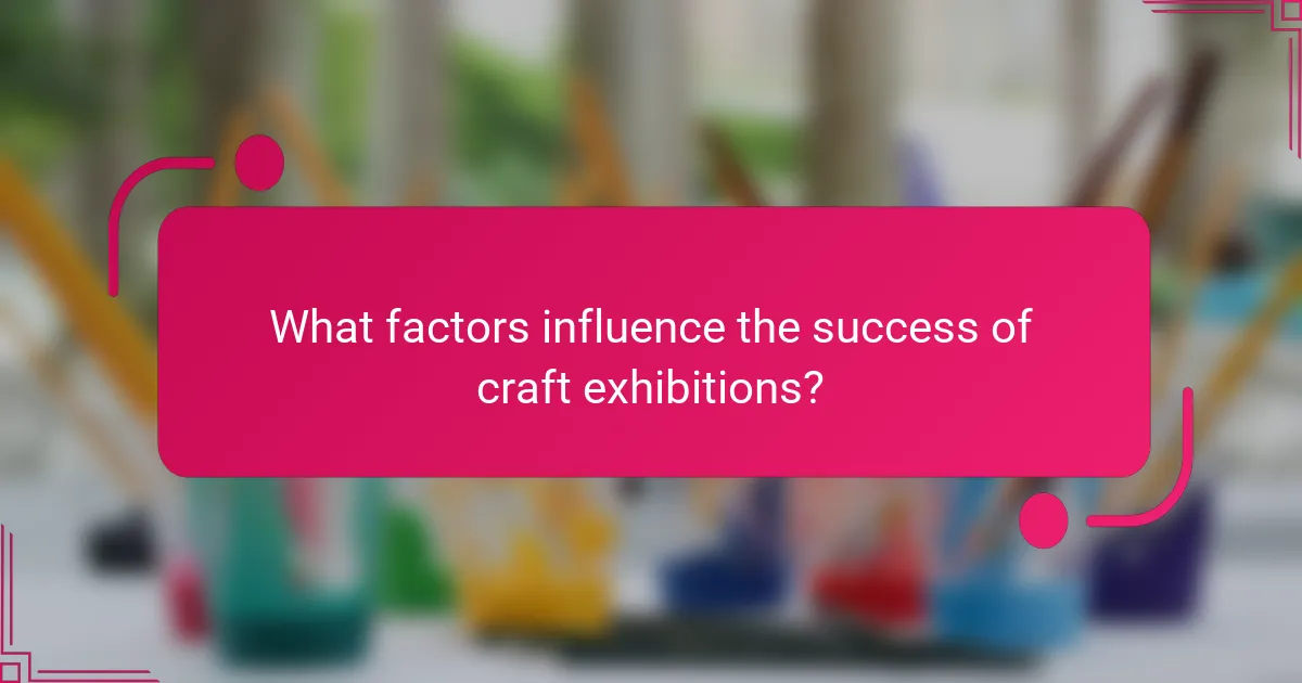 What factors influence the success of craft exhibitions?