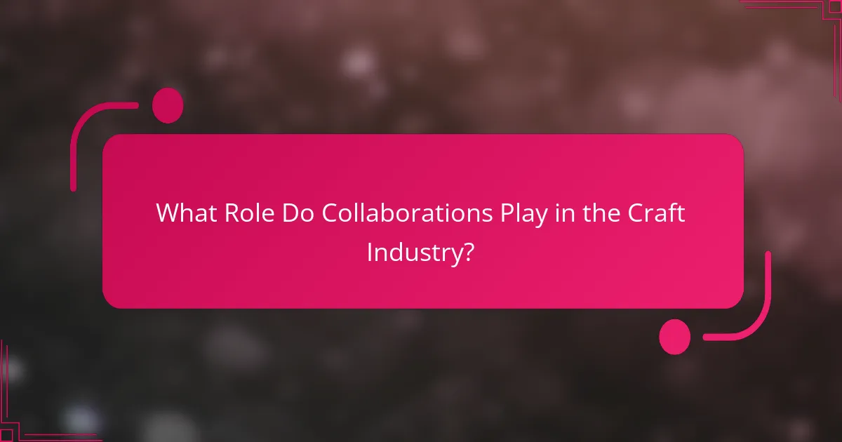 What Role Do Collaborations Play in the Craft Industry?