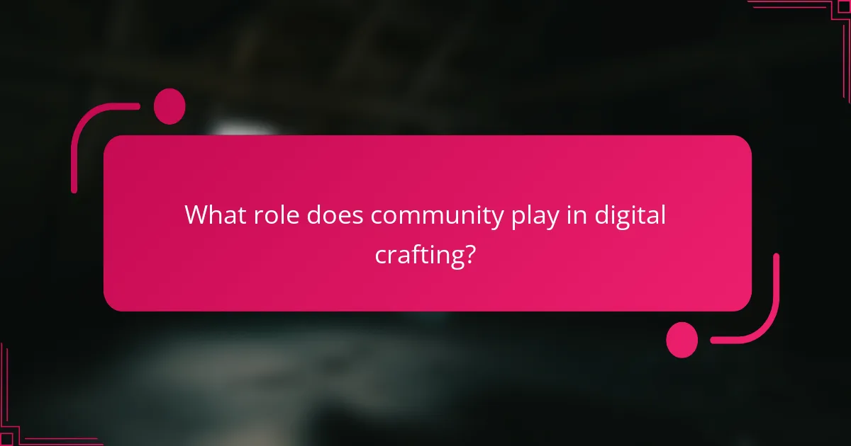 What role does community play in digital crafting?