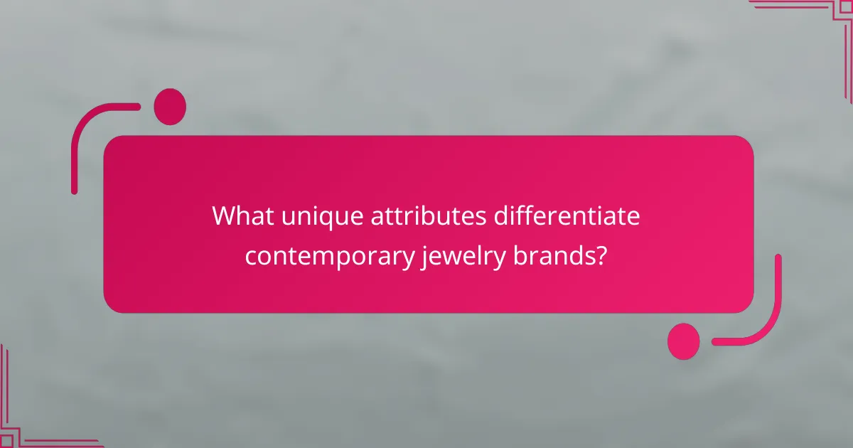 What unique attributes differentiate contemporary jewelry brands?