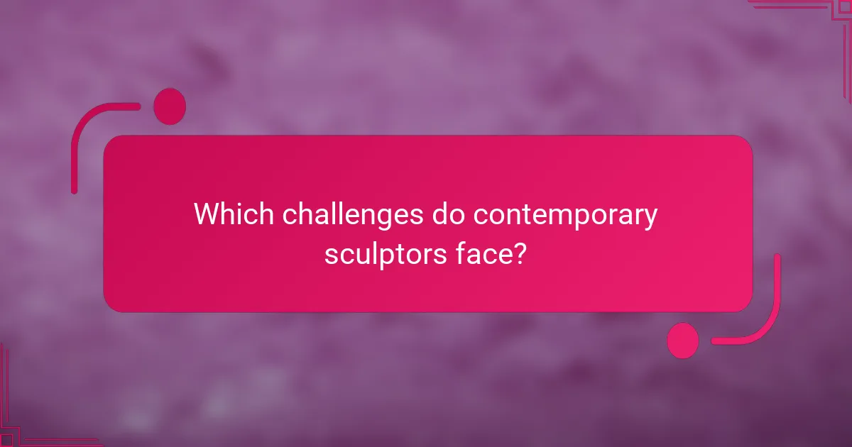 Which challenges do contemporary sculptors face?