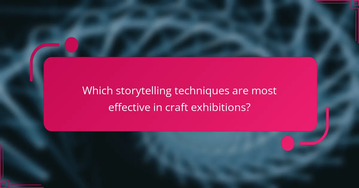 Which storytelling techniques are most effective in craft exhibitions?